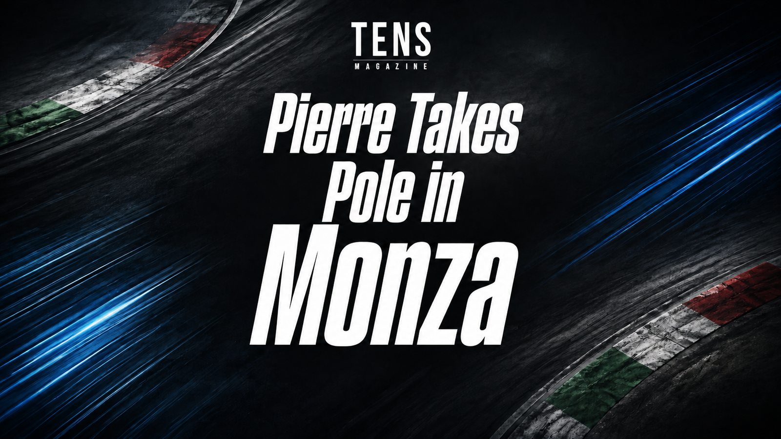TENS Magazine cover: Pierre Takes Pole in Monza, with a white TENS Magazine logo and blue racing-inspired streaks.